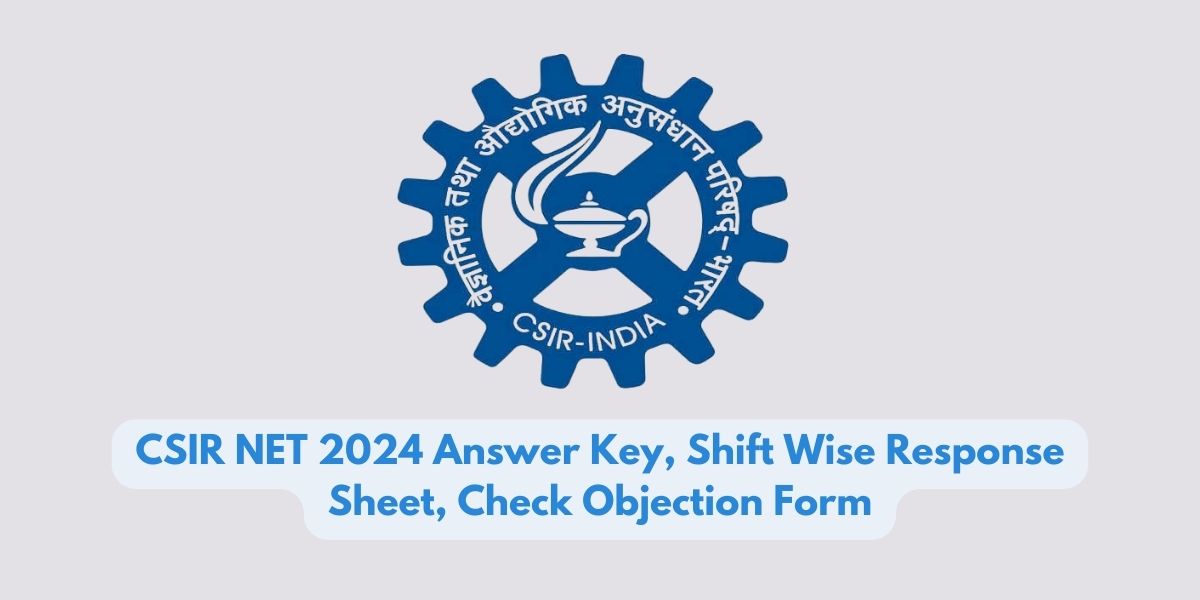 CSIR NET 2024 Answer Key, Shift Wise Response Sheet, Check Objection Form