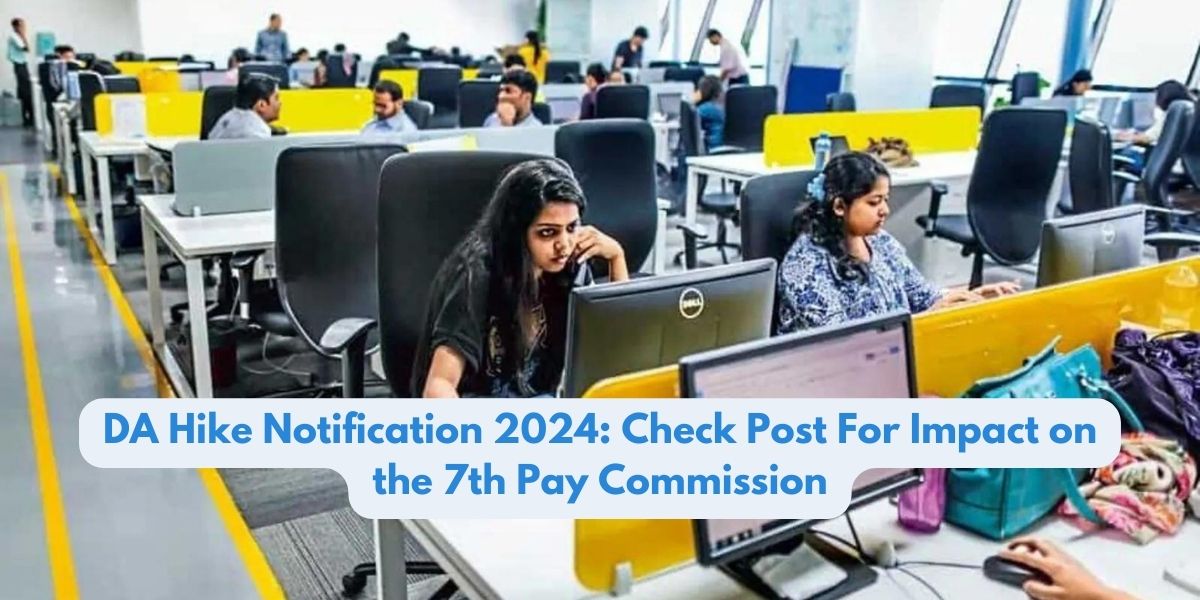 DA Hike Notification 2024: Check Post For Impact on the 7th Pay Commission