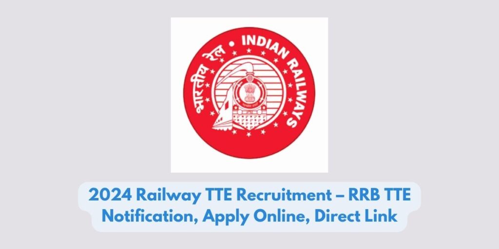 2024 Railway TTE Recruitment – RRB TTE Notification, Apply Online, Direct Link