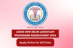 AIIMS New Delhi Assistant Professor Recruitment 2024