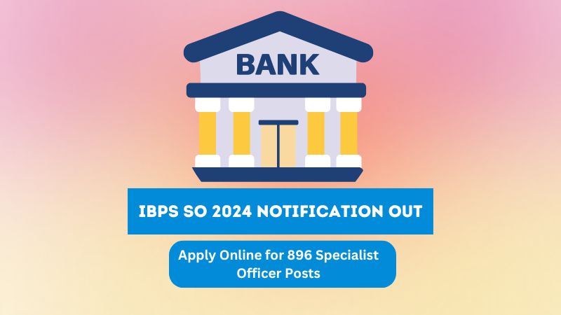 IBPS SO 2024 Notification Out