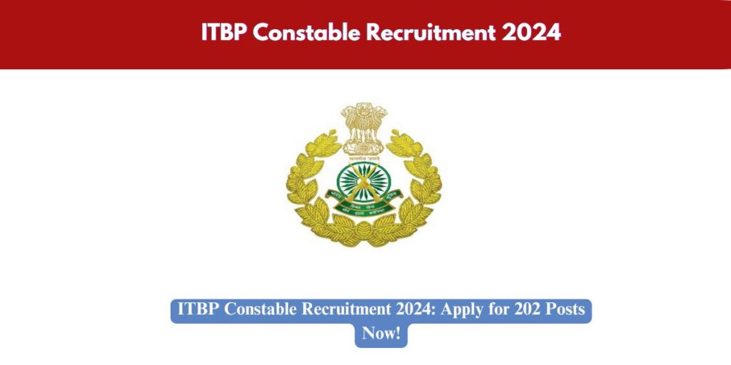 ITBP Constable Recruitment 2024: Apply for 202 Posts Now!