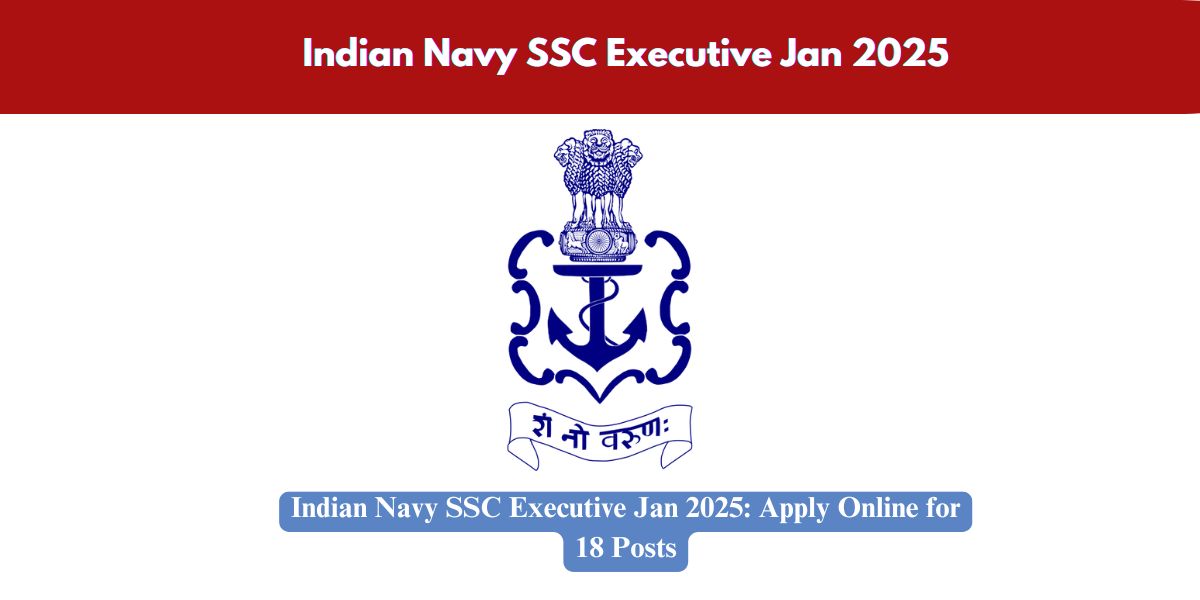 Indian Navy SSC Executive Jan 2025: Apply Online for 18 Posts