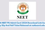 NTA NEET PG Admit Card 2024 Download Link Exam City Slip And Hall Ticket Released at natboard.edu.in