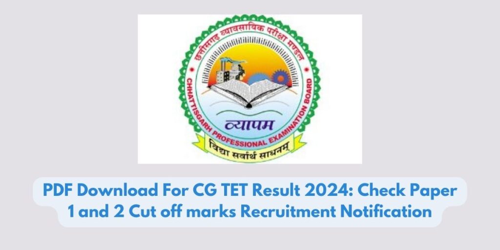 PDF Download For CG TET Result 2024: Check Paper 1 and 2 Cut off marks Recruitment Notification