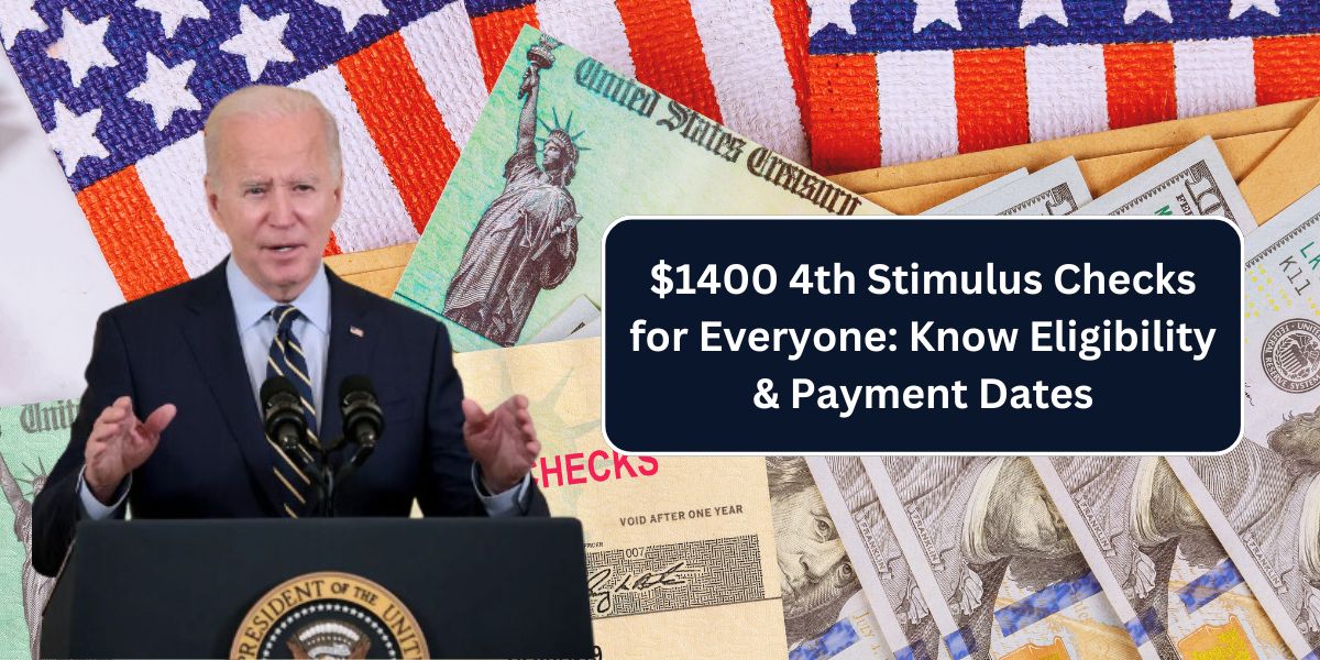 $1400 4th Stimulus Checks for Everyone: Know Eligibility & Payment Dates