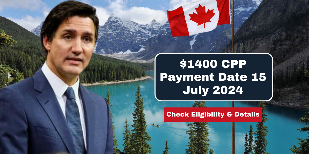 $1400 CPP Payment Date 15 July 2024