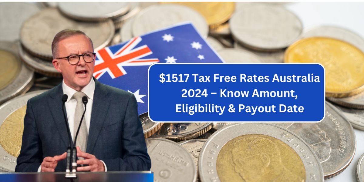 $1517 Tax Free Rates Australia 2024 – Know Amount, Eligibility & Payout Date