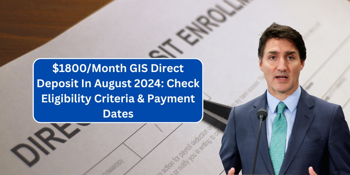 $1800/Month GIS Direct Deposit In August 2024: Check Eligibility Criteria & Payment Dates