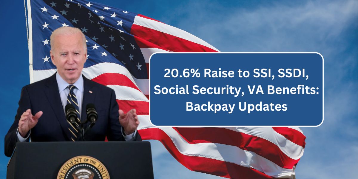 20.6% Raise to SSI, SSDI, Social Security, VA Benefits: Backpay Updates