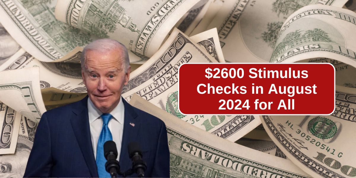 $2600 Stimulus Checks in August 2024 for All