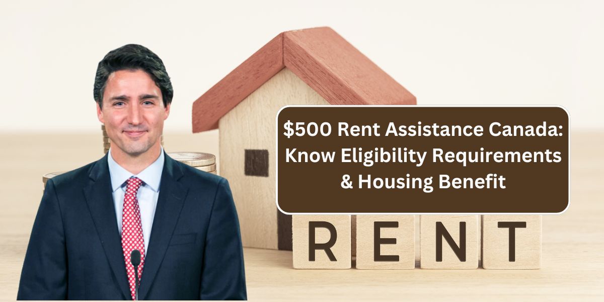 $500 Rent Assistance Canada: Know Eligibility Requirements & Housing Benefit