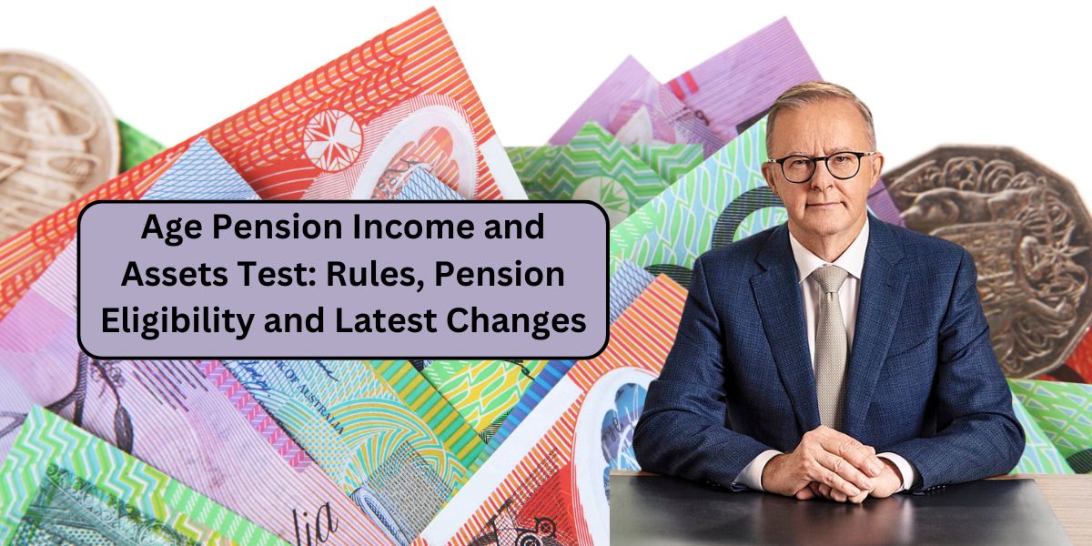 Age Pension Income and Assets Test: Rules, Pension Eligibility and Latest Changes