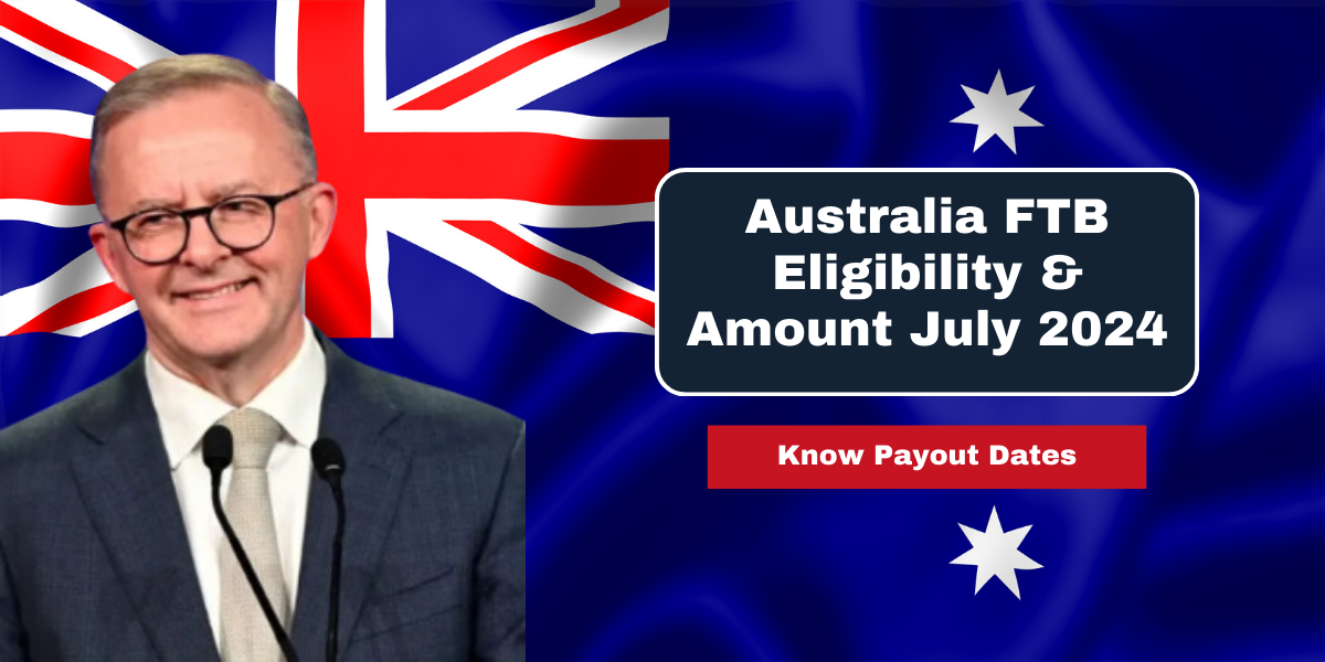 Australia FTB Eligibility & Amount July 2024 – Know Payout Dates