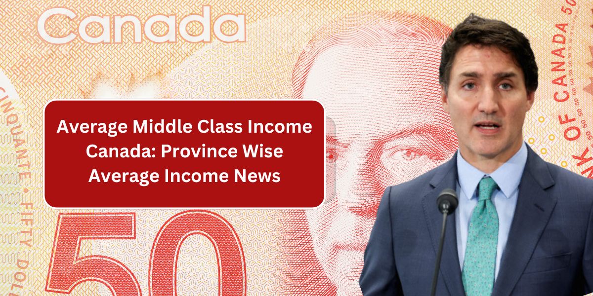 Average Middle Class Income Canada: Province Wise Average Income News