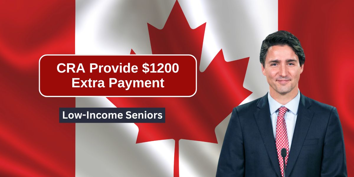 CRA Provide $1200 Extra Payment To Support Low-Income Seniors in 2024