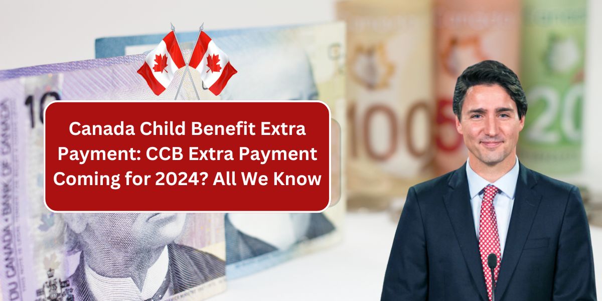 Canada Child Benefit Extra Payment: CCB Extra Payment Coming for 2024? All We Know