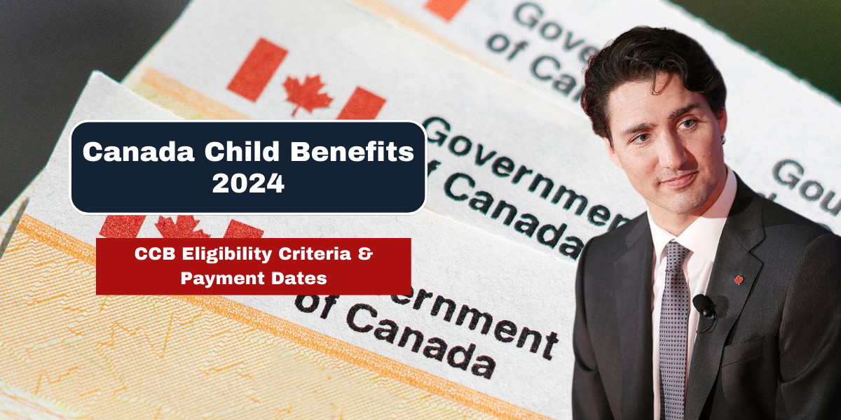 Canada Child Benefits 2024-CCB Eligibility Criteria & Payment Dates