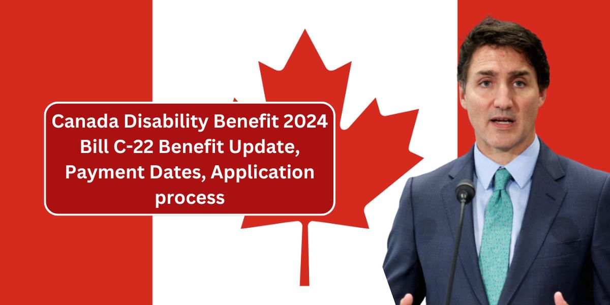 Canada Disability Benefit 2024 Bill C-22 Benefit Update, Payment Dates, Application process