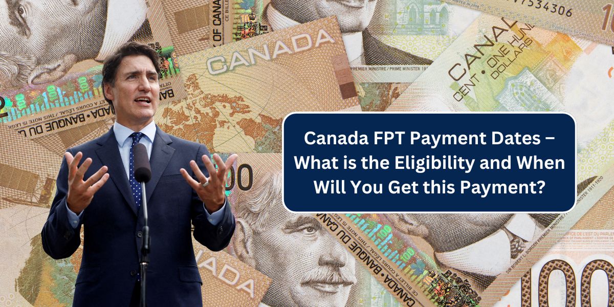 Canada FPT Payment Dates – What is the Eligibility and When Will You Get this Payment?