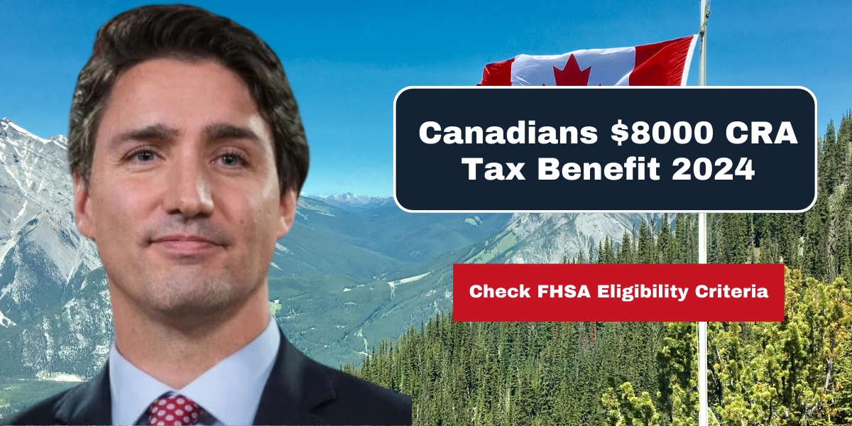 Canadians $8000 CRA Tax Benefit 2024