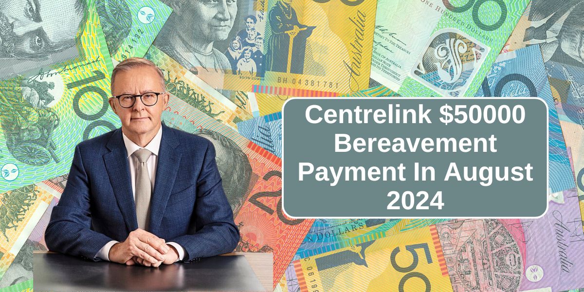 Centrelink $50000 Bereavement Payment In August 2024