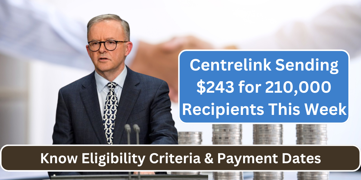 Centrelink Sending $243 for 210,000 Recipients This Week