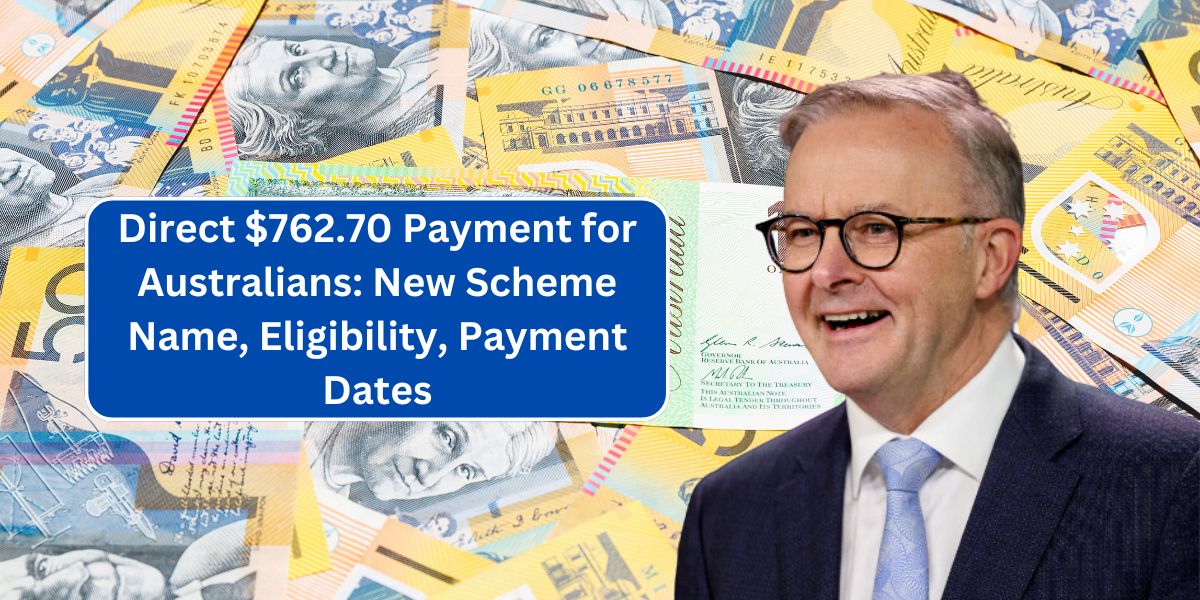 Direct $762.70 Payment for Australians: New Scheme Name, Eligibility, Payment Dates