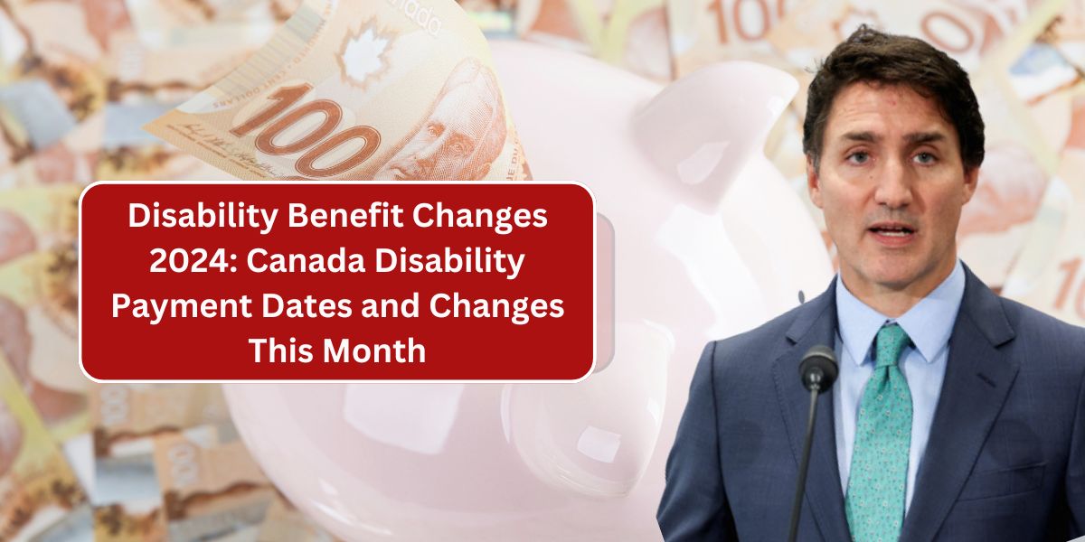 Disability Benefit Changes 2024: Canada Disability Payment Dates and Changes This Month