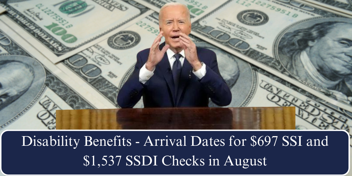 Disability Benefits - Arrival Dates for $697 SSI and $1,537 SSDI Checks in August