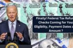 Finally! Federal Tax Refund Checks Coming for You: Eligibilty, Payment Dates and Amount ?