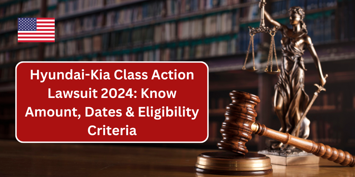 Hyundai-Kia Class Action Lawsuit 2024: Know Amount, Dates & Eligibility Criteria