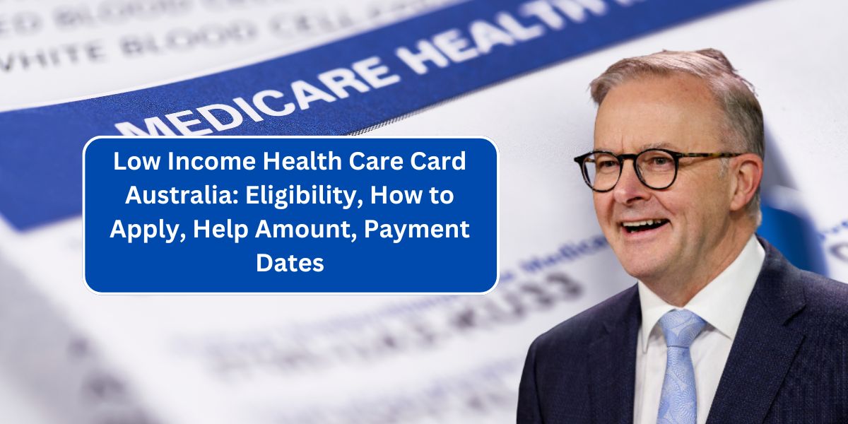 Low Income Health Care Card Australia: Eligibility, How to Apply, Help Amount, Payment Dates