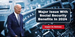 Major Issue With Social Security Benefits In 2024