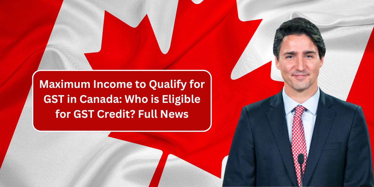 Maximum Income to Qualify for GST in Canada: Who is Eligible for GST Credit? Full News