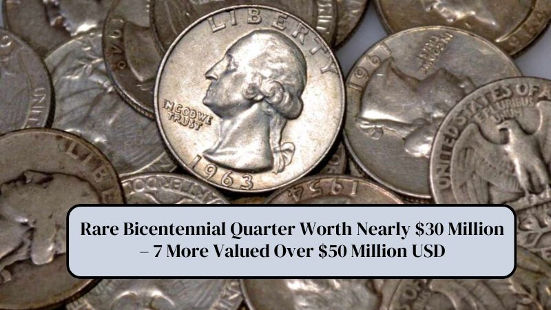 Rare Bicentennial Quarter Worth Nearly $30 Million – 7 More Valued Over $50 Million USD