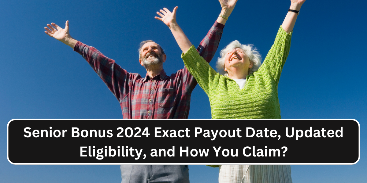 Senior Bonus 2024 Exact Payout Date, Updated Eligibility, and How You Claim?