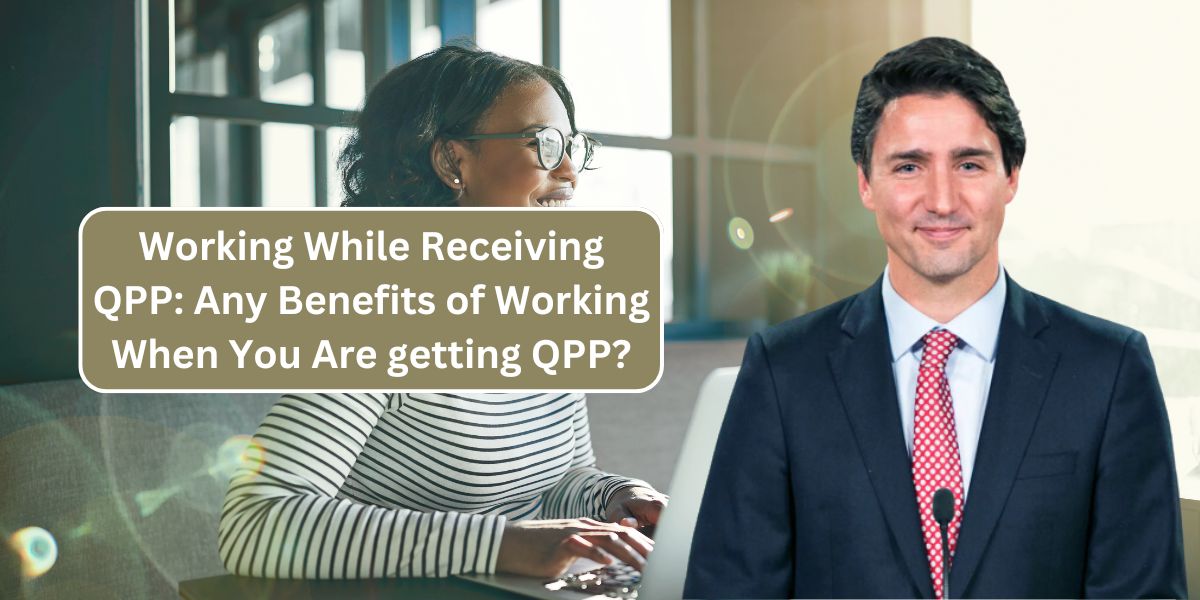 Working While Receiving QPP: Any Benefits of Working When You Are getting QPP?