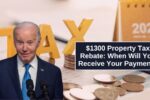 $1300 Property Tax Rebate: When Will You Receive Your Payment?