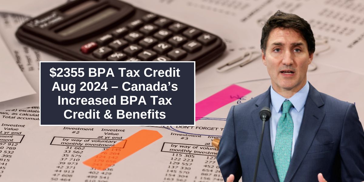 $2355 BPA Tax Credit Aug 2024 – Canada’s Increased BPA Tax Credit & Benefits