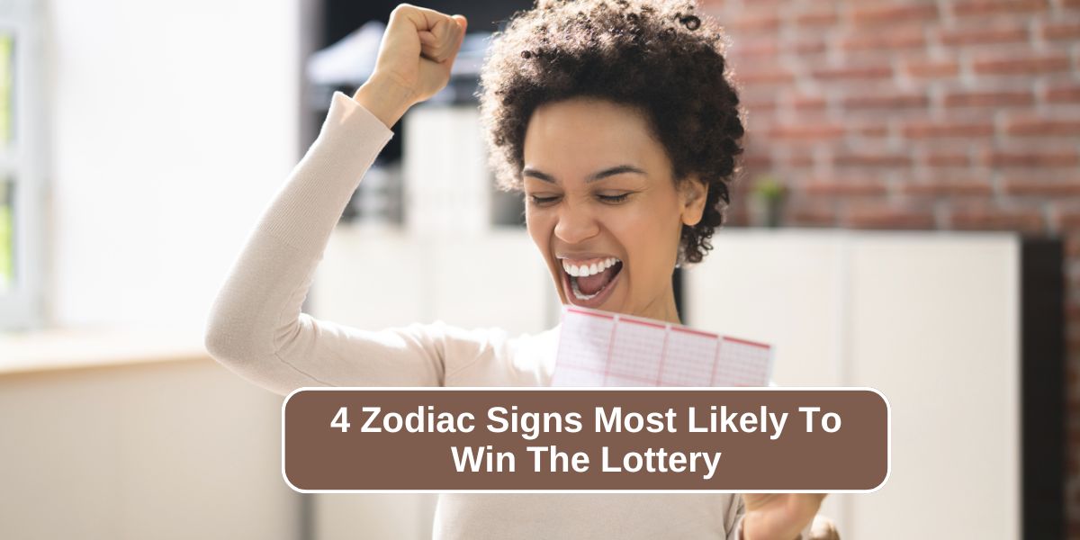 4 Zodiac Signs Most Likely To Win The Lottery