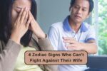 4 Zodiac Signs Who Can't Fight Against Their Wife