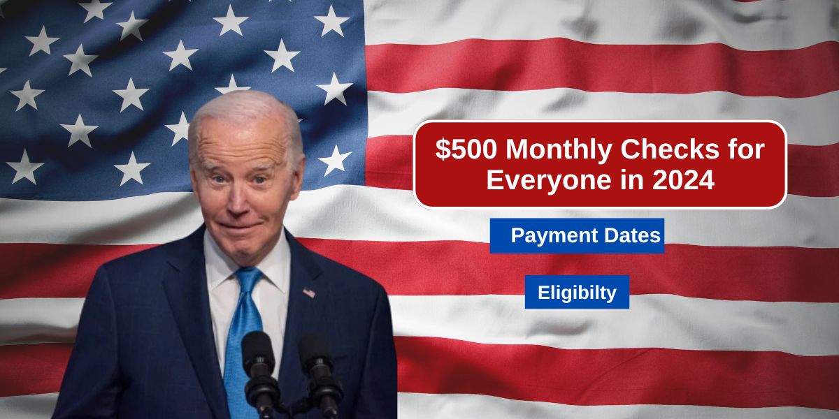 $500 Monthly Checks for Everyone in 2024: Check Payment Dates If You Are Eligible