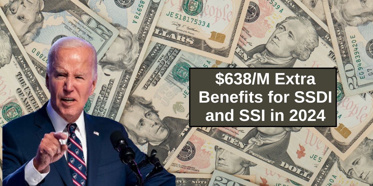 $638M Extra Benefits for SSDI and SSI in 2024 Know Eligibility, Application Process & More