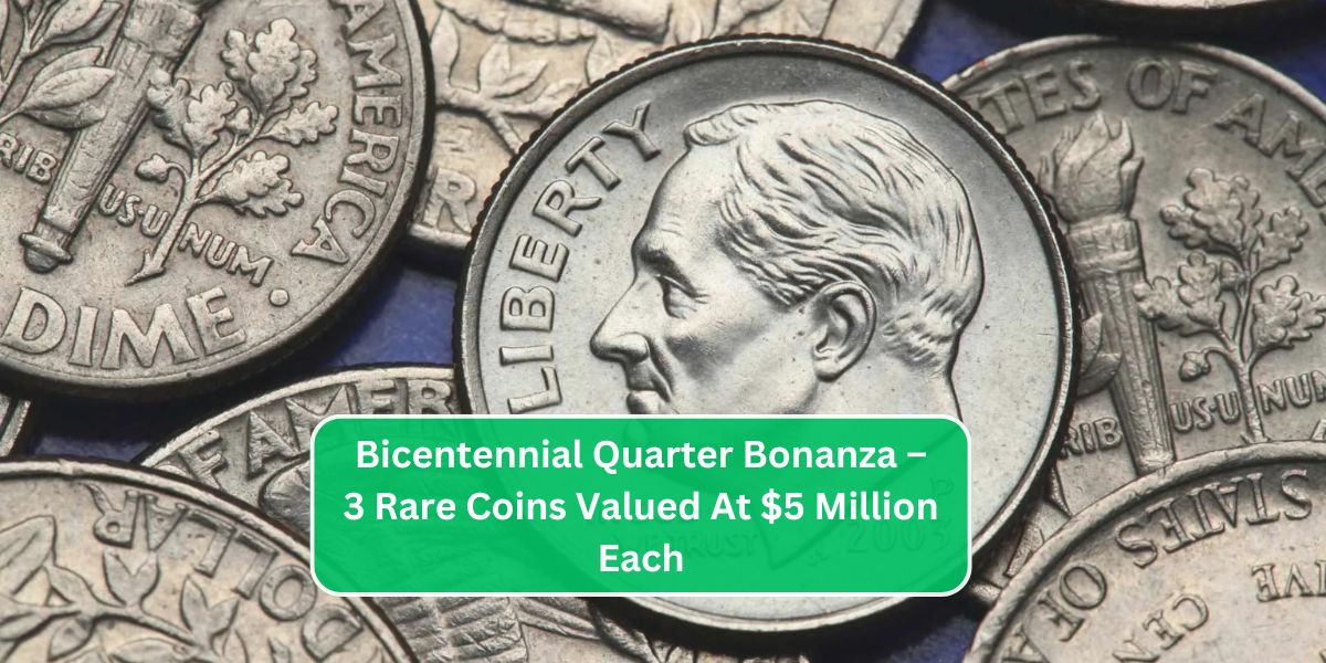 Bicentennial Quarter Bonanza – 3 Rare Coins Valued At $5 Million Each