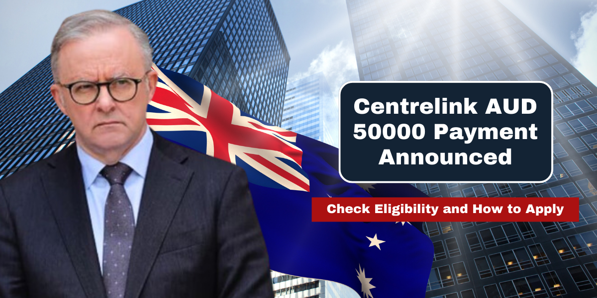 Centrelink AUD 50000 Payment Announced Check Eligibility and How to Apply