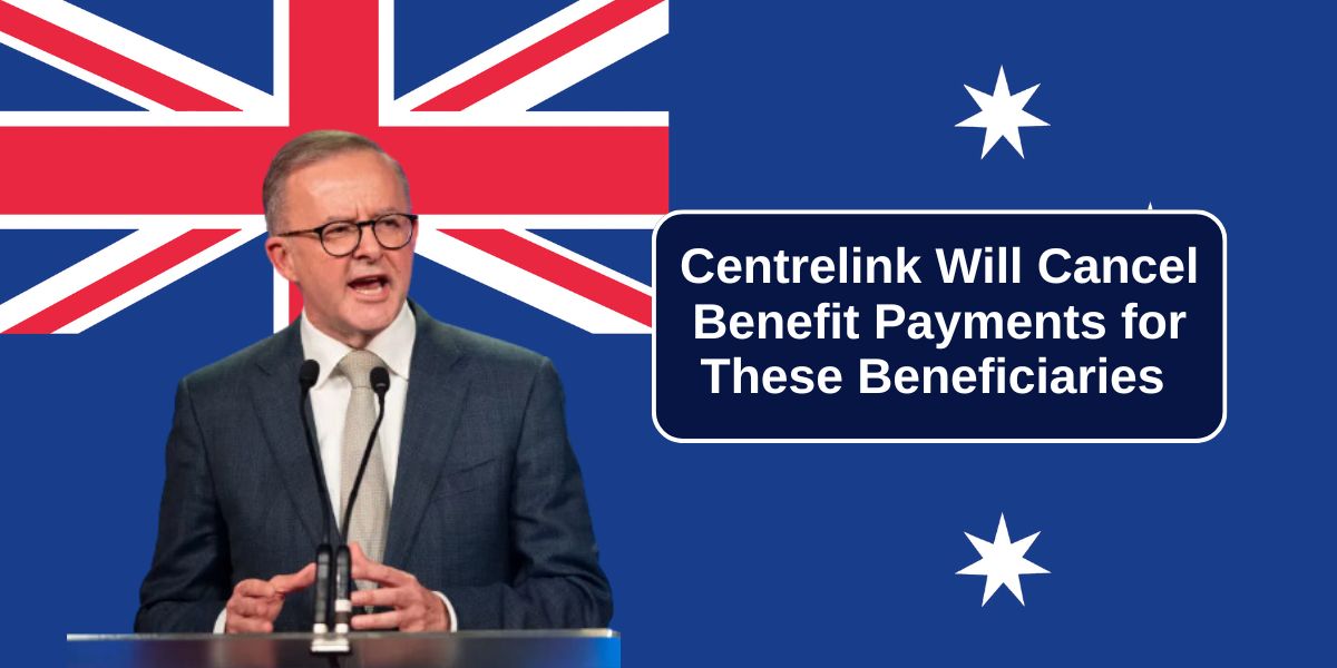 Centrelink Will Cancel Benefit Payments for These Beneficiaries