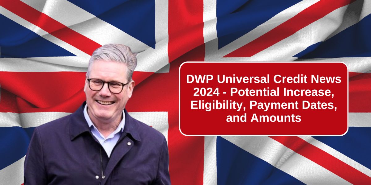 DWP Universal Credit News 2024 - Potential Increase, Eligibility, Payment Dates, and Amounts