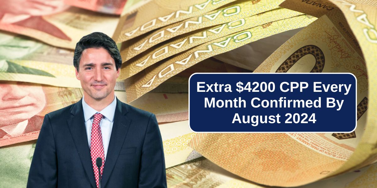 Extra $4200 CPP Every Month Confirmed By August 2024