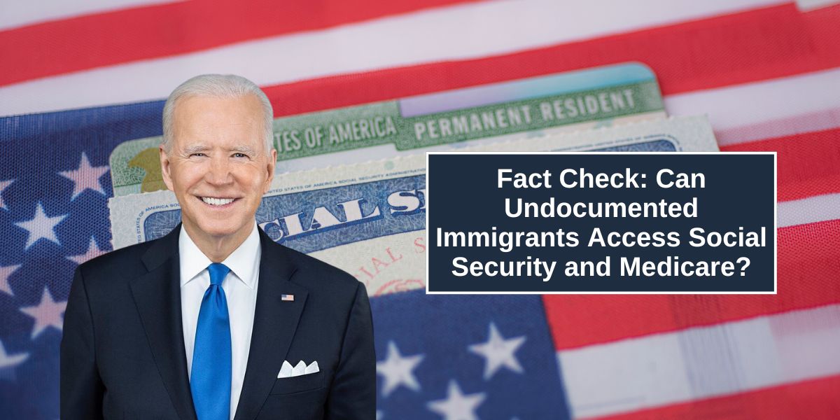 Fact Check: Can Undocumented Immigrants Access Social Security and Medicare?